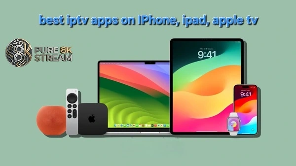 Pure8KStream IPTV setup guide for Apple TV, iPhone, and iPad